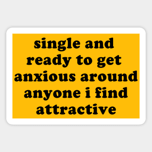 Single And Ready To Get Anxious - Oddly Specific Meme Magnet